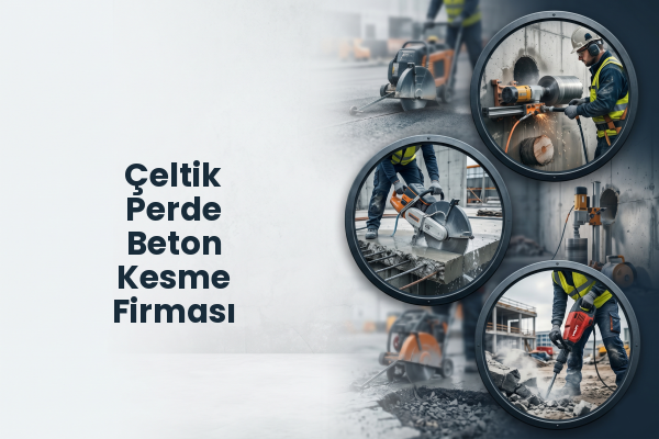 Çeltik Perde Beton Kesme Firması