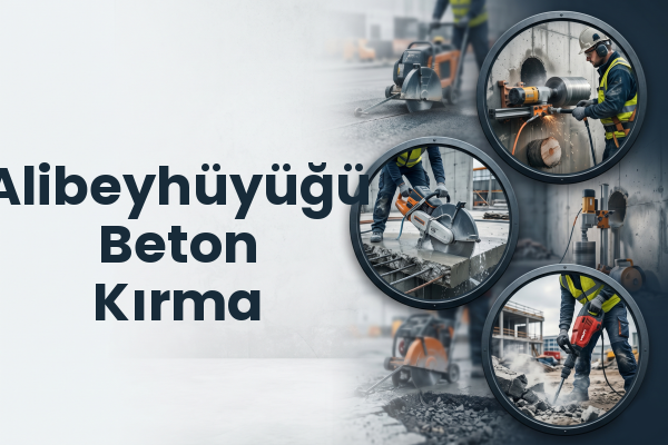 Alibeyhüyüğü Beton Kırma
