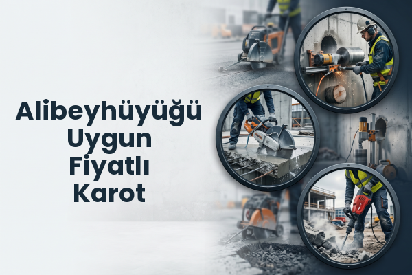 Alibeyhüyüğü Uygun Fiyatlı Karot