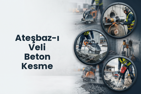 Ateşbaz-ı Veli Beton Kesme