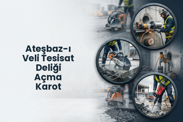 Ateşbaz-ı Veli Tesisat Deliği Açma Karot