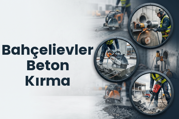 Bahçelievler Beton Kırma
