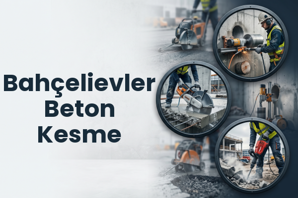 Bahçelievler Beton Kesme