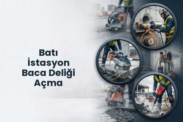 Batı İstasyon Baca Deliği Açma