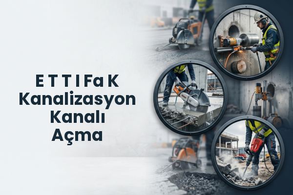 E T T I Fa K Kanalizasyon Kanalı Açma