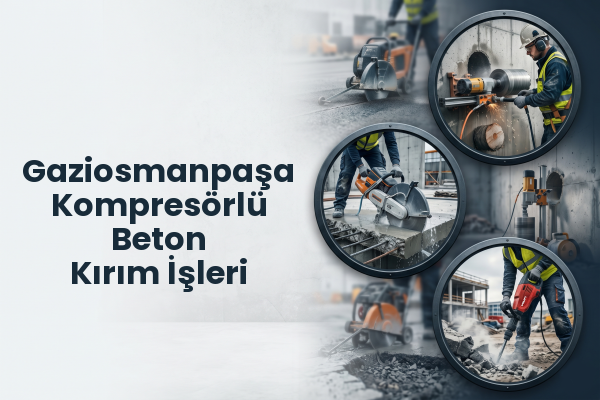 Gaziosmanpaşa Kompresörlü Beton Kırım İşleri