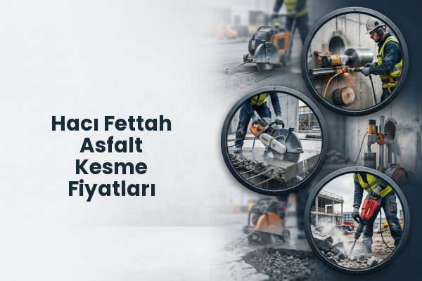 Hacı Fettah Asfalt Kesme Fiyatları