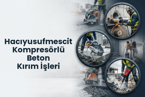 Hacıyusufmescit Kompresörlü Beton Kırım İşleri