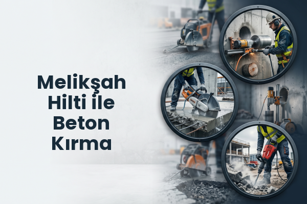 Melikşah Hilti ile Beton Kırma